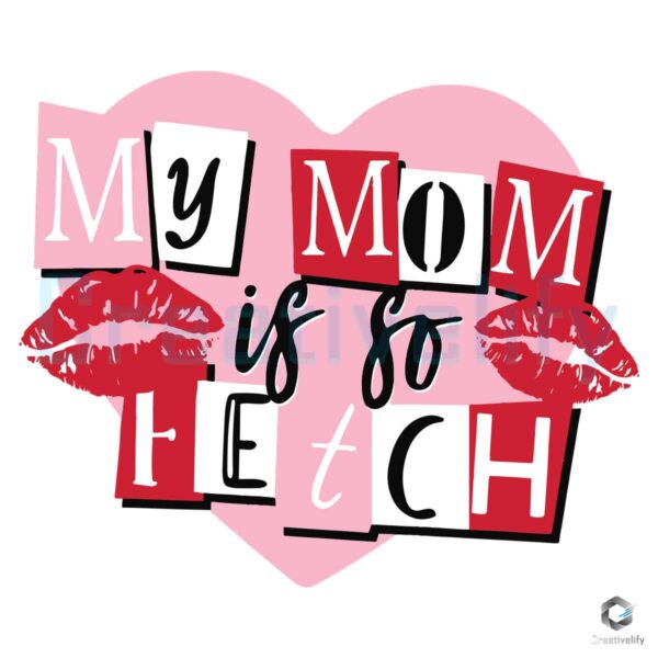 My Mom Is So Fetch SVG File Download