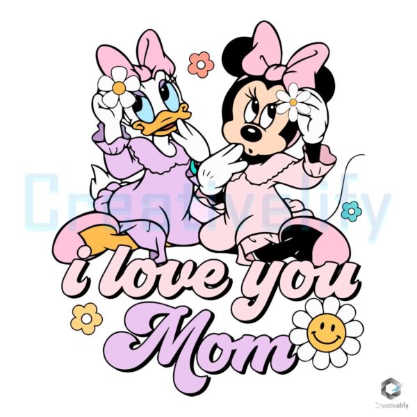 I Love You Mom Minnie And Daisy SVG