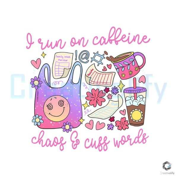 I Run On Caffeine Chaos And Cuss Words PNG
