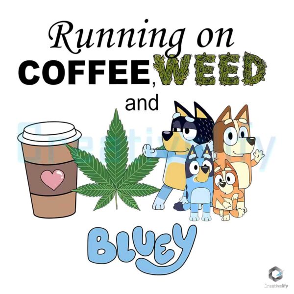 Running On Coffee Weed And Bluey PNG