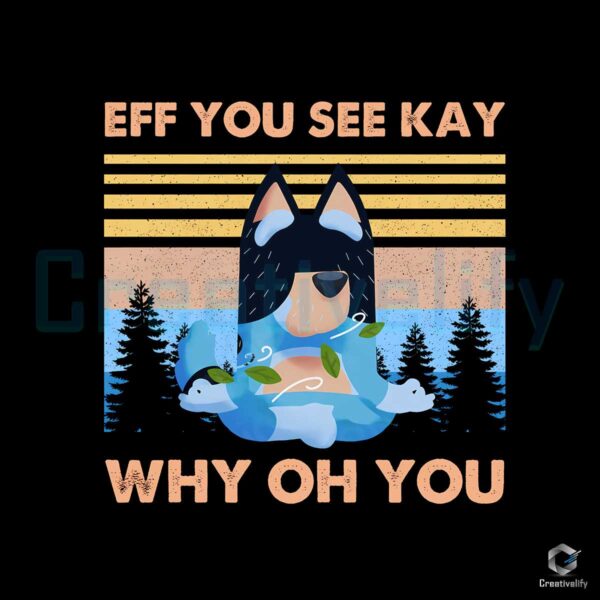 Bluey Eff You See Kay Why Oh You PNG