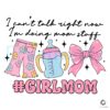 Girl Mom I Cant Talk Right Now SVG File