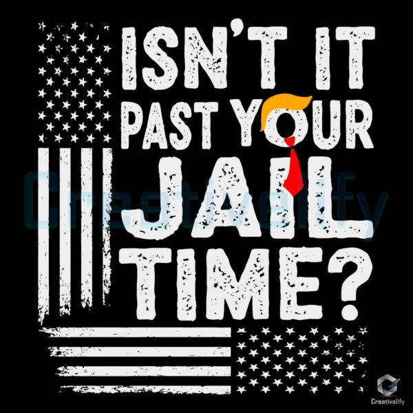 Isnt It Past Your Jail Time Trump SVG File