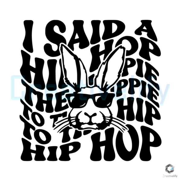 I Said A Hip Hop The Hippie Bunny SVG