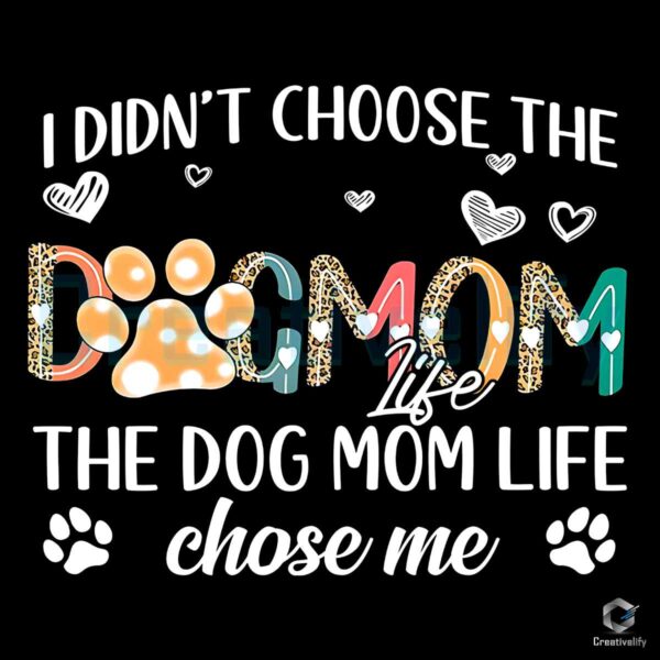 I Didnt Choose The Dog Mom Life PNG File