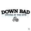 Down Bad Crying At The Gym SVG File Digital