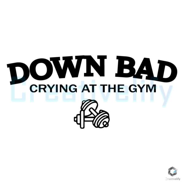 Down Bad Crying At The Gym SVG File Digital