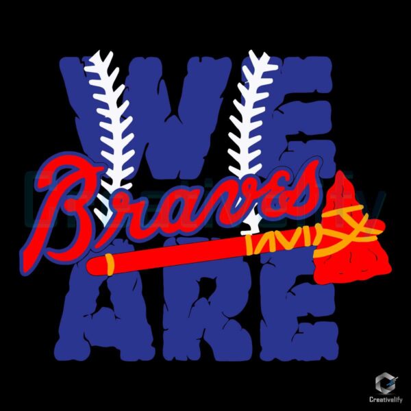 We Are Braves Baseball MLB Team SVG File