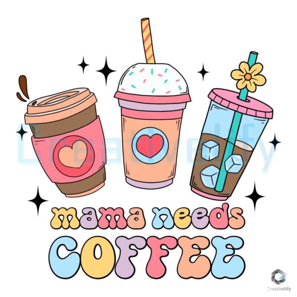 Mama Needs Coffee Caffeine SVG File Design