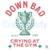 Down Bad Crying At The Gym Since 1989 SVG
