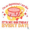 Its My Birthday Every Day With Broken Heart SVG