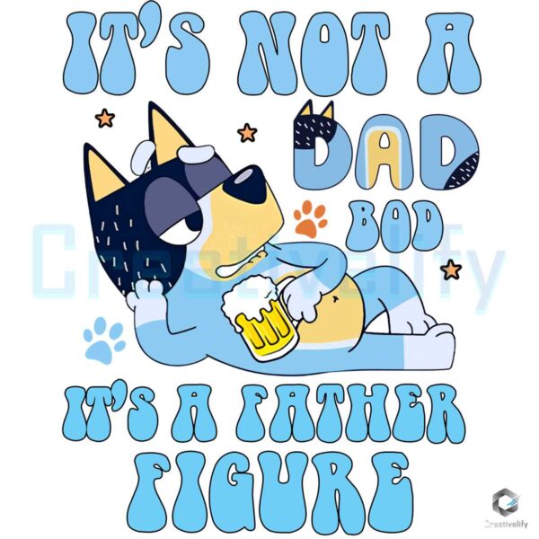 Its Not A Dad Bod Its A Fathers Figure Bluey PNG