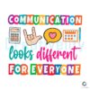 Communication Looks Different For Everyone SVG