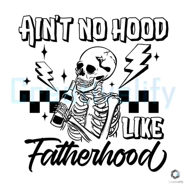 Dad Aint No Hood Like Fatherhood Skeleton SVG