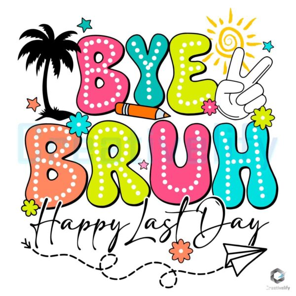 Bye Bruh Happy Last Day Of School SVG File