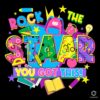 Rock The Star You Got This Test Day PNG