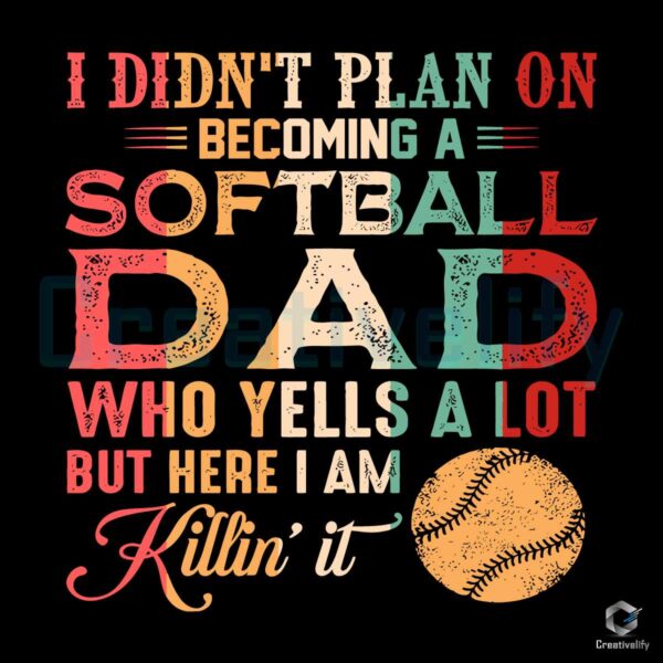 I Didnt Plan On Becoming A Softball Dad SVG