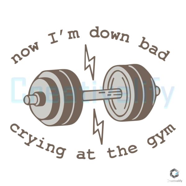 Now Im Down Bad Crying At The Gym SVG File