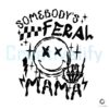 Somebodys Feral Mama Smile Face SVG File