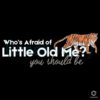 Whos Afraid Of Little Old Me You Should Be SVG