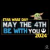 Baby Yoda May The 4th Be With You 2024 SVG