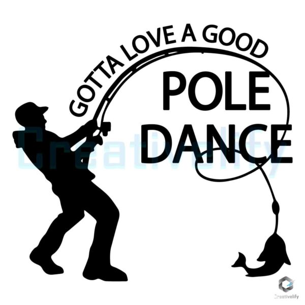 Dad Gotta Love A Good Pole Dance SVG File