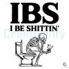 Funny IBS I Be Shittin Skeleton SVG File Design