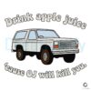 Drink Apple Juice Cause OJ Will Kill You SVG