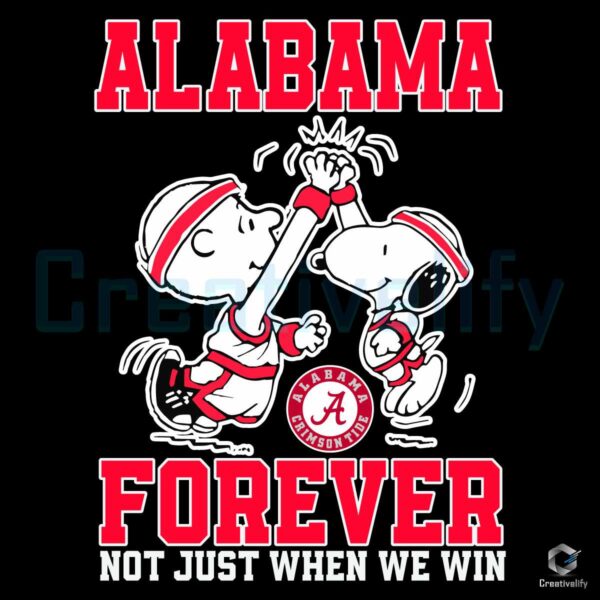 Alabama Forever Not Just When We Win Snoopy SVG
