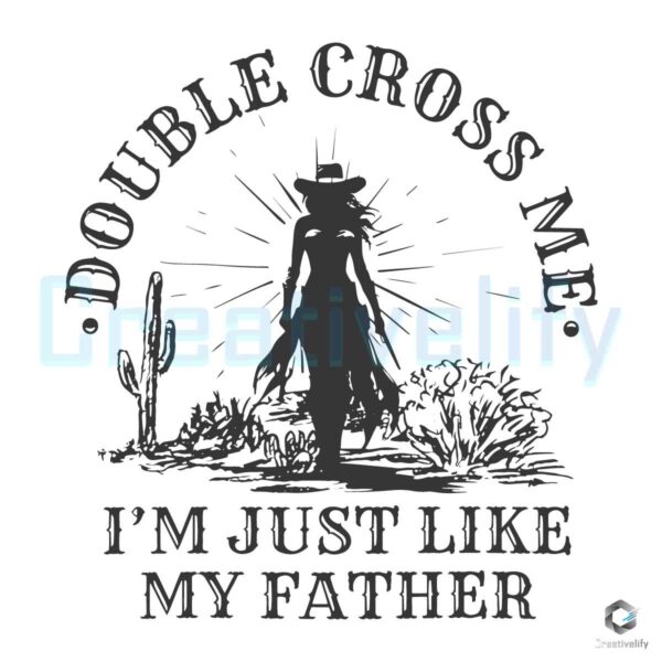 Double Cross Me Im Just Like My Father SVG