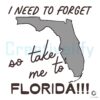 I Need To Forget So Take Me To Florida SVG File