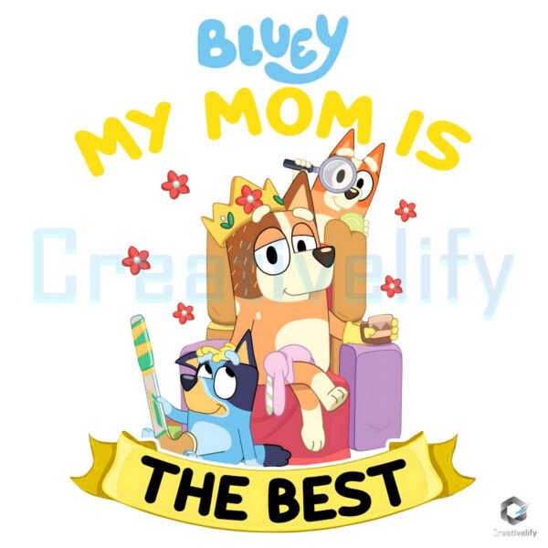 My Mom Is The Best Bluey Chilli Heeler PNG