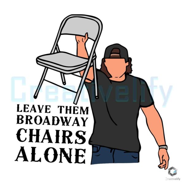Dangerous Leave Them Broadway Chairs Alone SVG