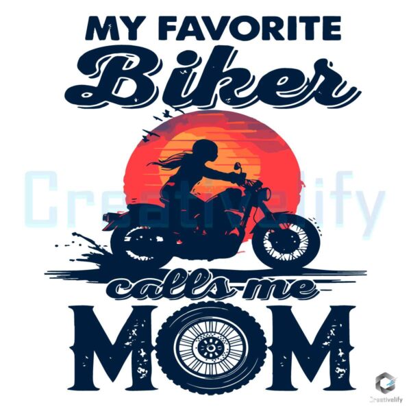 My Favorite Biker Calls Me Mom SVG File