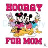 Hooray For Mom Mickey And Friends SVG