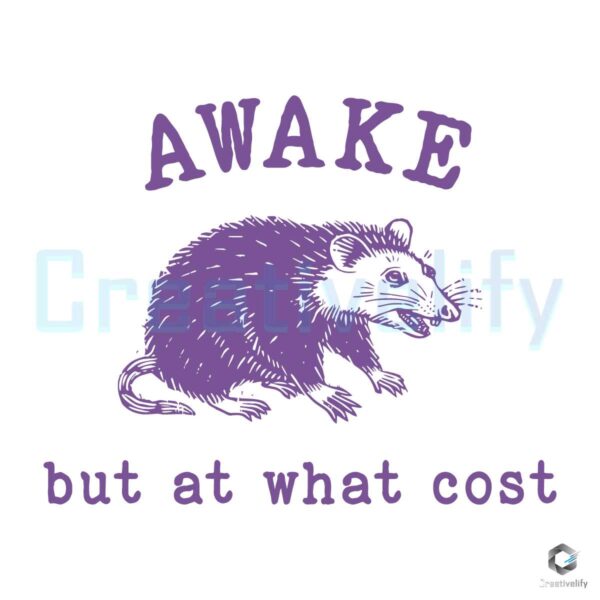 Awake But At What Cost Funny Opossum SVG