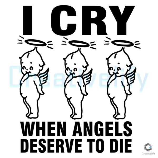 I Cry When Angels Deserve To Die SVG File