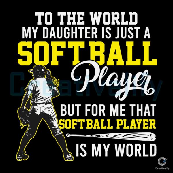 To The World My Daughter Is Just A Softball SVG