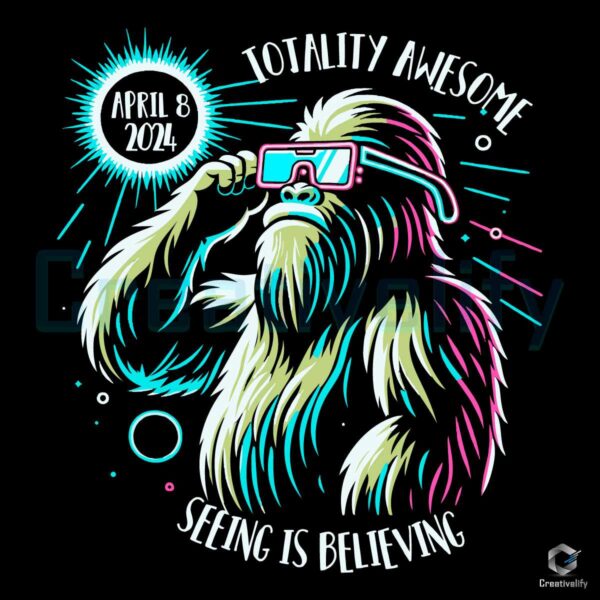 Totality Awesome Seeing Is Believing Bigfoot SVG