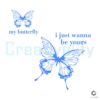 My Butterfly Shakes I Just Wanna Be Your SVG