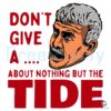 Dont Give A About Nothing But The Tide SVG