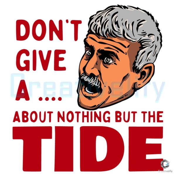 Dont Give A About Nothing But The Tide SVG