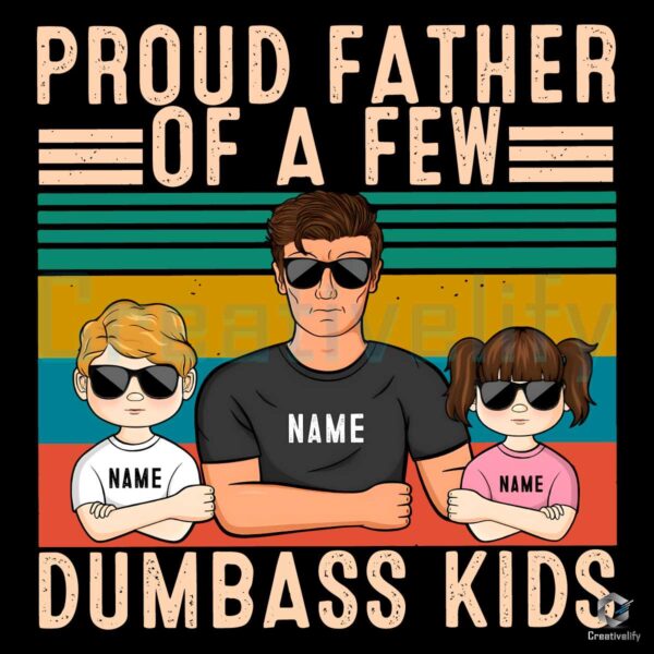 Proud Father Of A Few Dumbass Kids PNG File