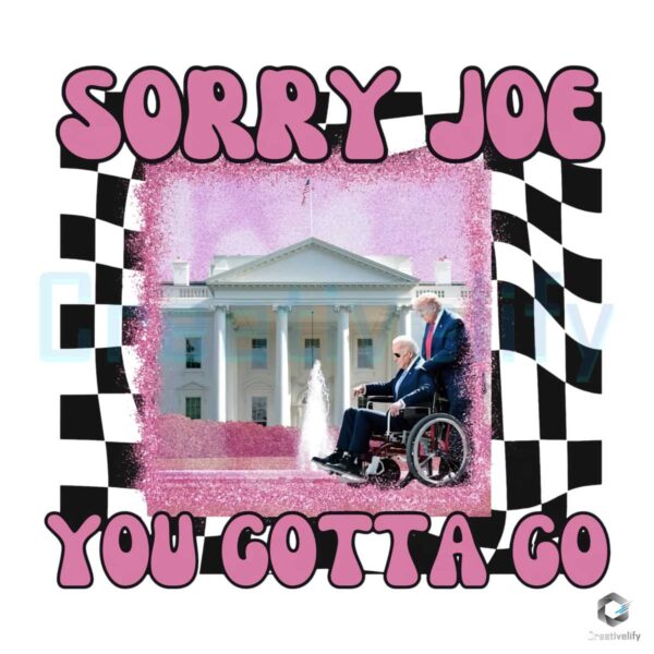 Sorry Joe You Gotta Go Donald Trump PNG