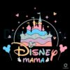 Disney Mama Castle Mothers Day SVG File