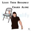 Leave Them Broadway Chairs Alone SVG File