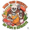 Mind Your Business Dad Skeleton Cooking PNG