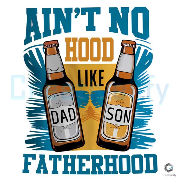 Aint No Hood Like Fatherhood Dad And Son PNG