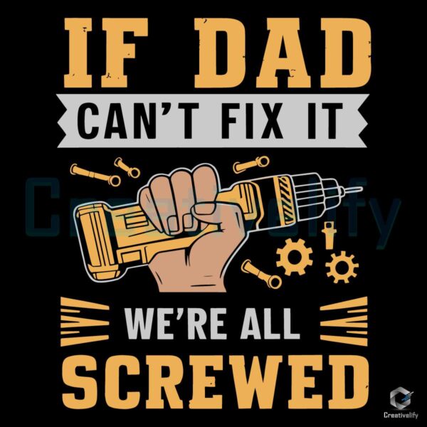 Free If Dad Cant Fix It We Are All Screwed SVG