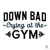 Down Bad Crying At The Gym Tortured Poets SVG